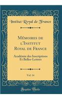 MÃ©moires de l'Institut Royal de France, Vol. 14: AcadÃ©mie Des Inscriptions Et Belles-Lettres (Classic Reprint): AcadÃ©mie Des Inscriptions Et Belles-Lettres (Classic Reprint)