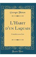 L'Habit d'Un Laquais: ComÃ©die En Un Acte (Classic Reprint): ComÃ©die En Un Acte (Classic Reprint)