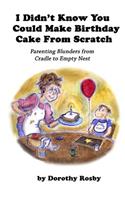 I Didn't Know You Could Make Birthday Cake from Scratch
