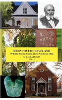 Deep Cover Cleveland, Vol I: 99 Little Known Things about Northeast Ohio