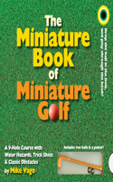 Miniature Book of Miniature Golf: A 9-hole Course With Water Hazards, Trick Shots &amp; Classic Obstacles