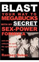 BLAST Your Way To Megabuck$ with my SECRET Sex-Power Formula