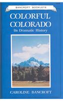 Colorful Colorado: Its Dramatic History