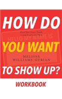 How Do You Want to Show Up?