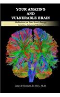 Your Amazing and Vulnerable Brain