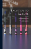 Frontiers to Explore