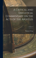 Critical and Exegetical Commentary on the Acts of the Apostles; Volume I