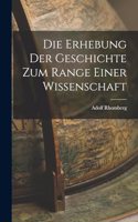 Die Erhebung der Geschichte zum Range Einer Wissenschaft
