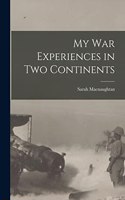 My War Experiences in Two Continents