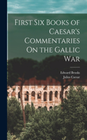 First Six Books of Caesar's Commentaries On the Gallic War