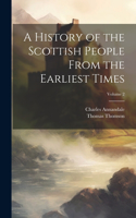 History of the Scottish People From the Earliest Times; Volume 2