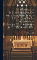 Nouvelles Ecclésiastiques, Ou Mémoires Pour Servir À L'histoire De La Constitution Unigenitus. [another Set]. 1797-24 Mai 1803...