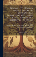 New or Little Known Titanotheres From the Lower Uintah Formations, With Notes on the Stratigraphy and Distribution of Fossils