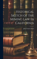 Historical Sketch of the Mining Law in California