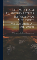 Extracts From Quarterly Letters [of Wesleyan Methodist Missionaries At Colombo]