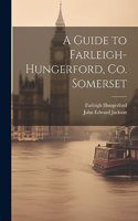 Guide to Farleigh-Hungerford, Co. Somerset