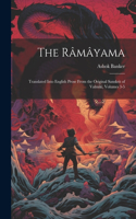 Râmâyama: Translated Into English Prose From the Original Sanskrit of Valmiki, Volumes 3-5