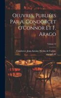 Oeuvres. Publiées par A. Condorcet O'Connor et F. Arago; Volume 12