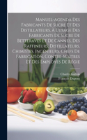 Manuel-Agenda Des Fabricants De Sucre Et Des Distillateurs, À L'usage Des Fabricants De Sucre De Betteraves Et De Cannes, Des Raffineurs, Distillateurs, Chimistes, Ingénieurs, Chefs De Fabrication, Contre-Maitres Et Des Émployés De Régie