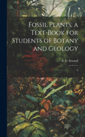 Fossil Plants; a Text-book for Students of Botany and Geology