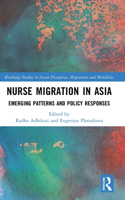 Nurse Migration in Asia: Emerging Patterns and Policy Responses(Routledge Studies in Asian Diasporas, Migrations and Mobilities)
