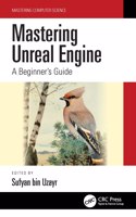 Mastering Unreal Engine: A Beginner's Guide(Mastering Computer Science)