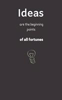 Ideas are the beginning points of all fortunes