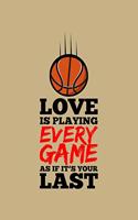 Love Is Playing Every Game As If It's Your Last