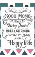 Good Moms Have Sticky Floors, Messy Kitchens, Laundry Piles and Happy Kids
