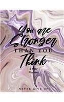 You Are Stronger Than You Think Never Give Up 2 Year Planner: Daily, Monthly, 2 Year Planner, Organizer, Appointment Scheduler, Personal Journal, Logbook, 24 Months Calendar Marble Cover....