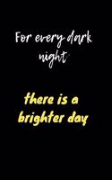 For every dark night there is a brighter day