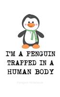 Penguin Notebook: I'm A Penguin Trapped In A Human Body: Cute Lined Notebook - Penguin Gifts For Women And Men