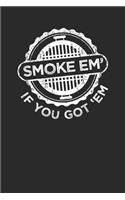 Smoke Em' If You Got 'Em: Dotted Bullet Notebook (6" x 9" - 120 pages) Grill Cooks/Grillers Notebook for Daily Journal, Diary, and Gift