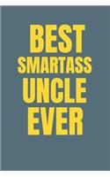 Best Smartass Uncle Ever: Ruled Blank Funny Notebook Cover, Family Gifts.