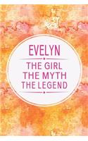 Evelyn the Girl the Myth the Legend: First Name Funny Sayings Personalized Customized Names Gift Birthday Girl Women Mother's Day Notebook Journal