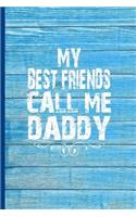My Best Friends Call Me Daddy: 6x9 Lined Journal Perfect Group Gift for Daddy on Fathers Day, Dad's Birthday!