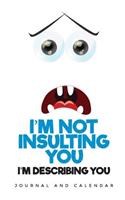 I'm Not Insulting You I'm Describing You