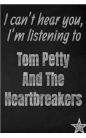 I can't hear you, I'm listening to Tom Petty And The Heartbreakers creative writing lined journal