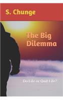 The Big Dilemma: Do Life or Quit Life?