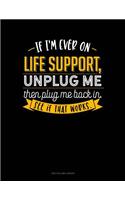 If I'm Ever On Life Support, Unplug Me Then Plug Me Back In. See If That Works.: Two Column Ledger