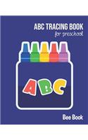 ABC Tracing Book For Preschool: Coloring And Letter Tracing Book for Preschoolers, Kids, Kindergarten And Toddlers, Letter Tracing Books for Kids Ages 3-5 & Kindergarten and Letter