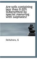 Are Soils Containing Less Than 0.02% Sobenefited by Special Manuring with Sulphates?
