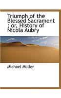 Triumph of the Blessed Sacrament; Or, History of Nicola Aubry