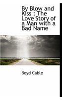 By Blow and Kiss: The Love Story of a Man with a Bad Name(English)
