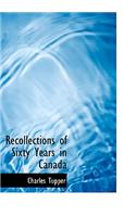 Recollections of Sixty Years in Canada