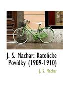 J. S. Machar: Katolick Pov Dky (1909-1910)