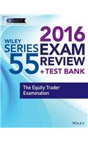 Wiley Series 55 Exam Review 2016 + Test Bank: The Equity Trader Examination