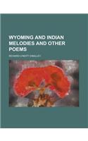Wyoming and Indian Melodies and Other Poems