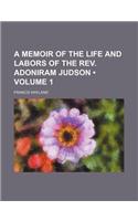 A Memoir of the Life and Labors of the REV. Adoniram Judson (Volume 1)