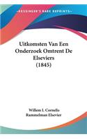 Uitkomsten Van Een Onderzoek Omtrent De Elseviers (1845)